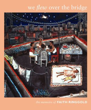 We Flew Over the Bridge: The Memoirs of Faith Ringgold image number 0
