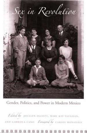 Sex in Revolution: Gender, Politics, and Power in Modern Mexico image number 0