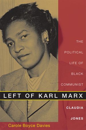 Left of Karl Marx: The Political Life of Black Communist Claudia Jones image number 0