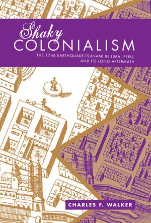 Shaky Colonialism: The 1746 Earthquake-Tsunami in Lima, Peru, and Its Long Aftermath image number 0