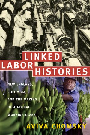 Linked Labor Histories: New England, Colombia, and the Making of a Global Working Class image number 0