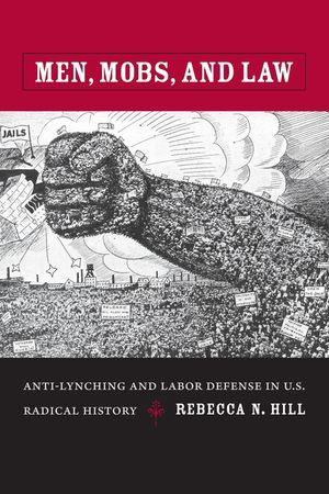 Men, Mobs, and Law: Anti-Lynching and Labor Defense in U.S. Radical History image number 0