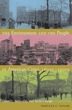 The Environment and the People in American Cities, 1600s-1900s: Disorder, Inequality, and Social Change image number 0