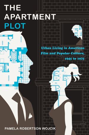 The Apartment Plot: Urban Living in American Film and Popular Culture, 1945 to 1975 image number 0