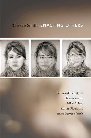 Enacting Others: Politics of Identity in Eleanor Antin, Nikki S. Lee, Adrian Piper, and Anna Deavere Smith image number 0