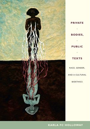 Private Bodies, Public Texts: Race, Gender, and a Cultural Bioethics image number 0