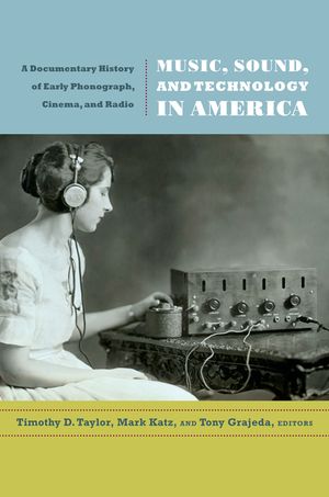 Music, Sound, and Technology in America: A Documentary History of Early Phonograph, Cinema, and Radio image number 0