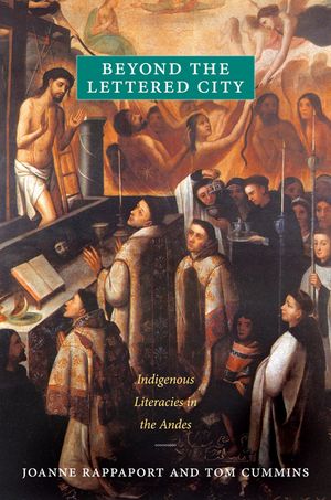 Beyond the Lettered City: Indigenous Literacies in the Andes image number 0