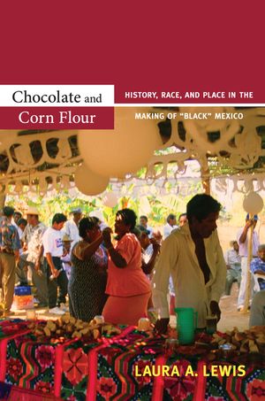 Chocolate and Corn Flour: History, Race, and Place in the Making of "black" Mexico image number 0
