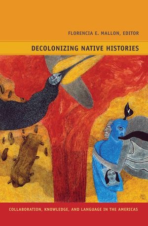 Decolonizing Native Histories: Collaboration, Knowledge, and Language in the Americas image number 0