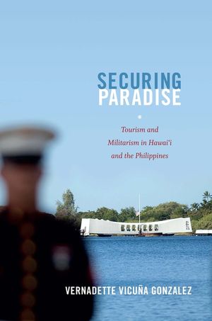 Securing Paradise: Tourism and Militarism in Hawai'i and the Philippines image number 0