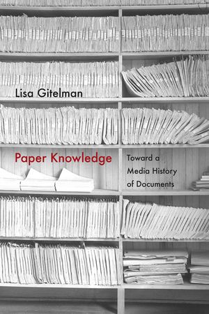 Paper Knowledge: Toward a Media History of Documents image number 0