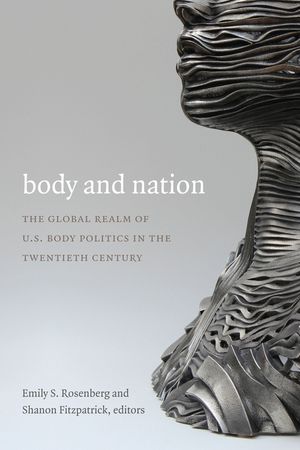 Body and Nation: The Global Realm of U.S. Body Politics in the Twentieth Century image number 0