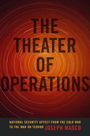 The Theater of Operations: National Security Affect from the Cold War to the War on Terror image number 0