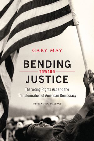 Bending Toward Justice: The Voting Rights Act and the Transformation of American Democracy image number 0