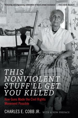 This Nonviolent Stuff'll Get You Killed: How Guns Made the Civil Rights Movement Possible image number 0