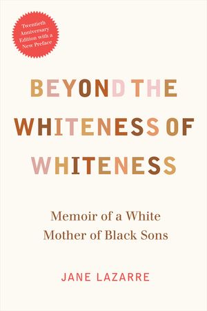 Beyond the Whiteness of Whiteness: Memoir of a White Mother of Black Sons image number 0