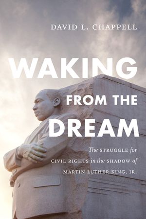 Waking from the Dream: The Struggle for Civil Rights in the Shadow of Martin Luther King, Jr. image number 0