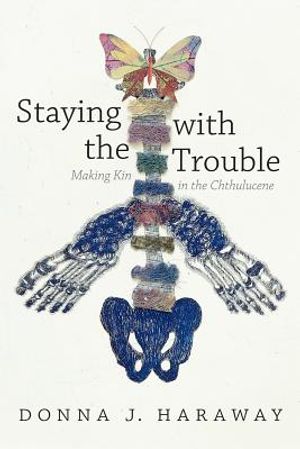 Staying with the Trouble: Making Kin in the Chthulucene image number 0