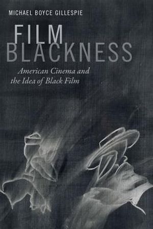 Film Blackness: American Cinema and the Idea of Black Film image number 0