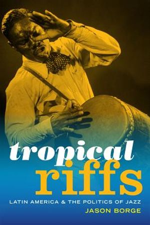Tropical Riffs: Latin America and the Politics of Jazz image number 0