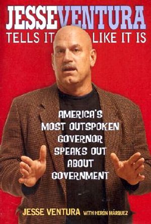 Jesse Ventura Tells It Like It Is: America's Most Outspoken Governor Speaks Out about Government image number 0