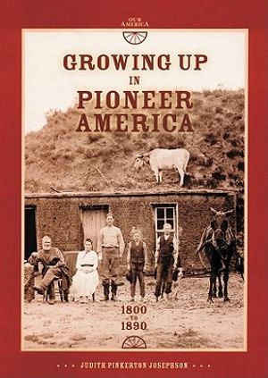 Growing Up in Pioneer America: 1800 to 1890 image number 0