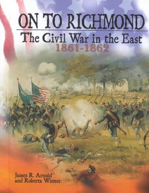 On to Richmond: The Civil War in the East, 1861-1862 image number 0