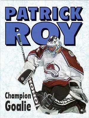 Patrick Roy: Champion Goalie image number 0