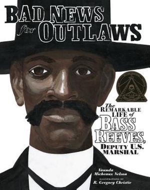 Bad News for Outlaws: The Remarkable Life of Bass Reeves, Deputy U.S. Marshal image number 0