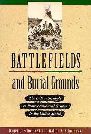 Battlefields and Burial Grounds: The Indian Struggle to Protect Ancestral Graves in the U.S. image number 0