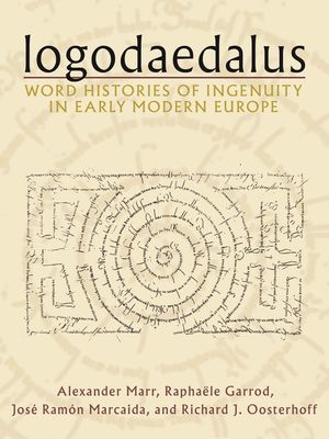 Logodaedalus: Word Histories of Ingenuity in Early Modern Europe image number 0