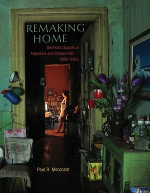 Remaking Home: Domestic Spaces in Argentine and Chilean Film, 2005-2015 image number 0