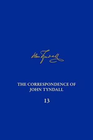 The Correspondence of John Tyndall, Volume 13: The Correspondence, June 1872-September 1873 image number 0