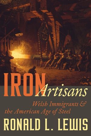 Iron Artisans: Welsh Immigrants and the American Age of Steel image number 0