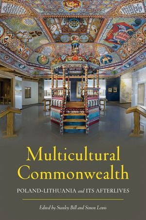 Multicultural Commonwealth: Poland-Lithuania and Its Afterlives image number 0