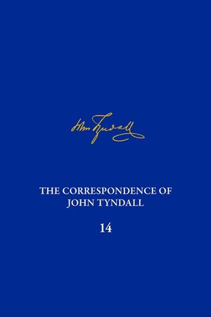 The Correspondence of John Tyndall, Volume 14: The Correspondence, October 1873-October 1875 image number 0