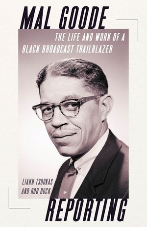 Mal Goode Reporting: The Life and Work of a Black Broadcast Trailblazer. image number 0