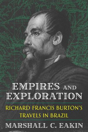 Empires and Exploration: Richard Francis Burton's Travels in Nineteenth-Century Brazil image number 0