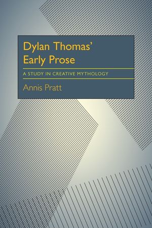 Dylan Thomas' Early Prose: A Study in Creative Mythology image number 0