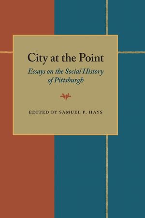 City at the Point: Essays on the Social History of Pittsburgh image number 0