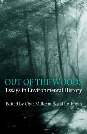 Out Of The Woods: Essays in Environmental History image number 0