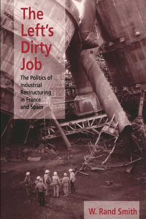 The Left's Dirty Job: The Politics of Industrial Restructuring in France and Spain image number 0