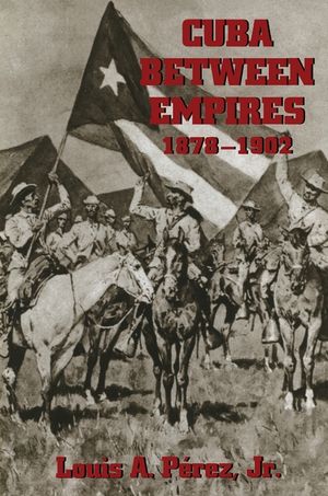 Cuba Between Empires 1878-1902 image number 0