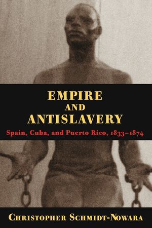 Empire And Antislavery: Spain Cuba And Puerto Rico 1833-1874 image number 0