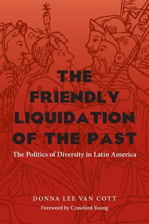 The Friendly Liquidation of the Past: The Politics of Diversity in Latin America image number 0
