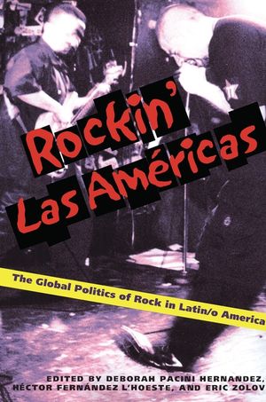 Rockin' Las Americas: The Global Politics of Rock in Latin/o America image number 0