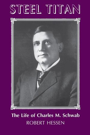 Steel Titan: The Life of Charles M. Schwab image number 0
