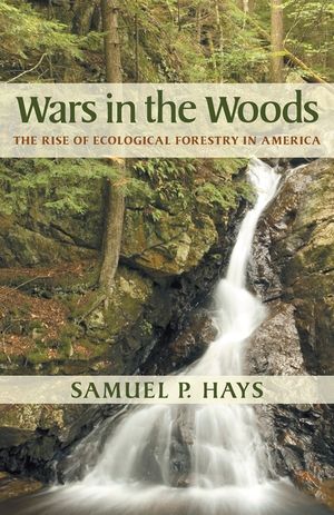 Wars in the Woods: The Rise of Ecological Forestry in America image number 0