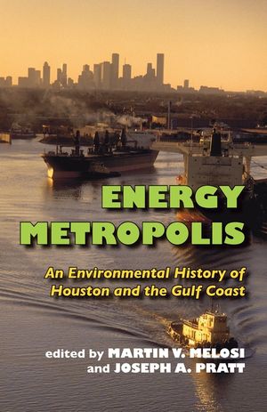 Energy Metropolis: An Environmental History of Houston and the Gulf Coast image number 0